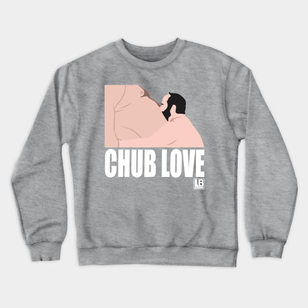 Chub Love Crewneck Sweatshirt by LessandroBarbosa